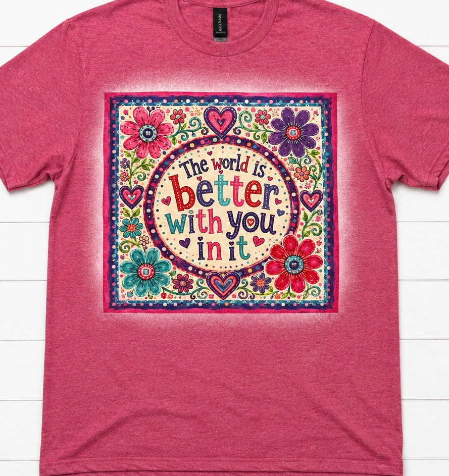 The World Is Better With You In It